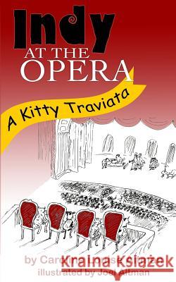 Indy at the Opera: A Kitty Traviata Caroline Louise Altman Joel Altman 9780615998442 Lyricabella Productions - książka