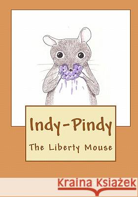 Indy-Pindy: The Liberty Mouse Kent S. McManigal 9781449970192 Createspace - książka