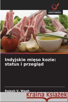 Indyjskie mieso kozie: status i przeglad Wagh, Rajesh V. 9786208675998 Wydawnictwo Nasza Wiedza - książka