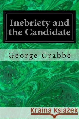 Inebriety and the Candidate George Crabbe 9781535308854 Createspace Independent Publishing Platform - książka