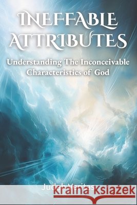 Ineffable Attributes: Understanding the Inconceivable Characteristics of God Veritas, Judah 9798992632477 Ascend Publishing LLC - książka
