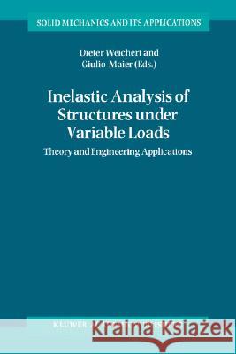 Inelastic Analysis of Structures Under Variable Loads: Theory and Engineering Applications Weichert, Dieter 9781402003820 Springer - książka