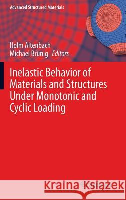 Inelastic Behavior of Materials and Structures Under Monotonic and Cyclic Loading Holm Altenbach Michael Brunig 9783319146591 Springer - książka