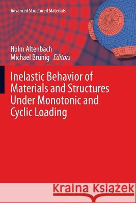 Inelastic Behavior of Materials and Structures Under Monotonic and Cyclic Loading Holm Altenbach Michael Brunig 9783319362847 Springer - książka