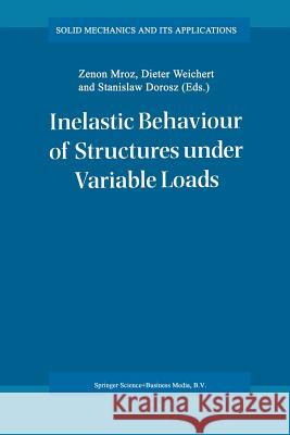 Inelastic Behaviour of Structures Under Variable Loads Mróz, Zenon 9789401041201 Springer - książka