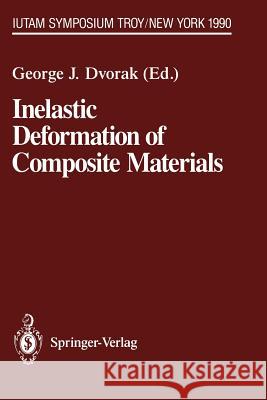 Inelastic Deformation of Composite Materials: Iutam Symposium, Troy, New York, May 29 - June 1, 1990 Dvorak, George J. 9781461391111 Springer - książka