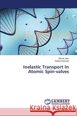 Inelastic Transport In Atomic Spin-valves Nicola Jean, Stefano Sanvito 9783659536199 LAP Lambert Academic Publishing - książka