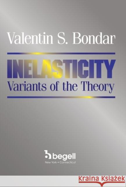 Inelasticity: Variants of the Theory V S Bondar   9781567003086 Begell House Publishers Inc.,U.S. - książka