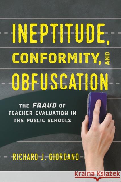 Ineptitude, Conformity, and Obfuscation: The Fraud of Teacher Evaluation in the Public Schools Richard J. Giordano 9781475841596 Rowman & Littlefield - książka