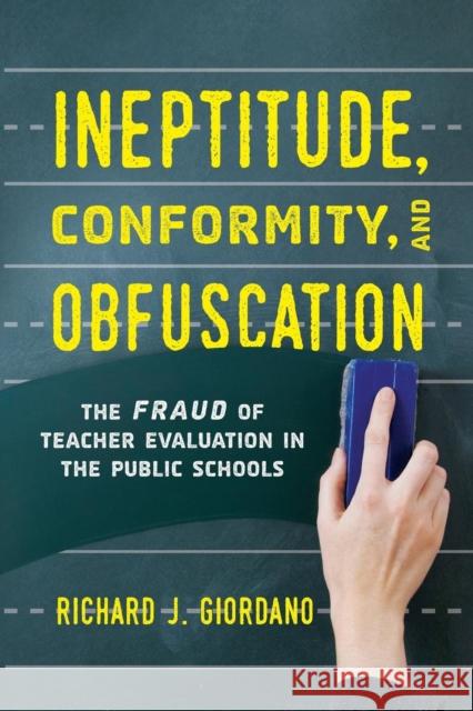 Ineptitude, Conformity, and Obfuscation: The Fraud of Teacher Evaluation in the Public Schools Richard J. Giordano 9781475841602 Rowman & Littlefield Publishers - książka