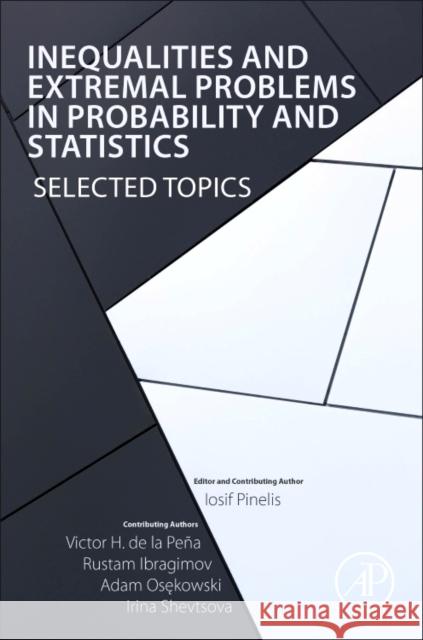 Inequalities and Extremal Problems in Probability and Statistics: Selected Topics Iosif Pinelis Victor H. D Rustam Ibragimov 9780128098189 Academic Press - książka