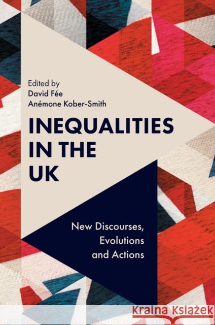 Inequalities in the UK: New Discourses, Evolutions and Actions David Fee Anemone Kober-Smith 9781787144804 Emerald Publishing Limited - książka