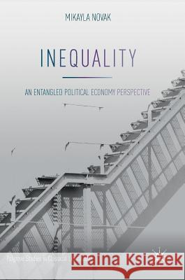 Inequality: An Entangled Political Economy Perspective Novak, Mikayla 9783319894164 Palgrave MacMillan - książka