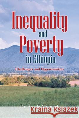 Inequality and Poverty in Ethiopia: Challenges and Opportunities Dr Assefa Muluneh 9781665711661 Archway Publishing - książka