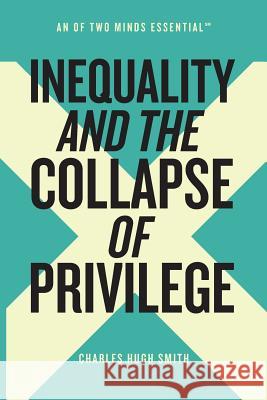 Inequality and the Collapse of Privilege Charles Hugh Smith 9781539567332 Createspace Independent Publishing Platform - książka