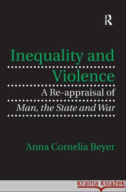 Inequality and Violence: A Re-Appraisal of Man, the State and War Dr. Anna Cornelia Beyer   9781138249592 Routledge - książka