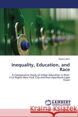 Inequality, Education, and Race Kayla Larkin 9783659177125 LAP Lambert Academic Publishing - książka