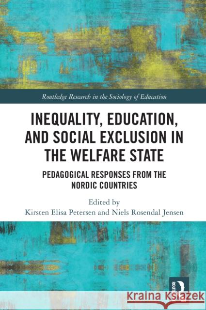 Inequality, Education, and Social Exclusion in the Welfare State: Pedagogical Responses from the Nordic Countries Kirsten Elisa Petersen Niels Rosendal Jensen 9781032749860 Routledge - książka