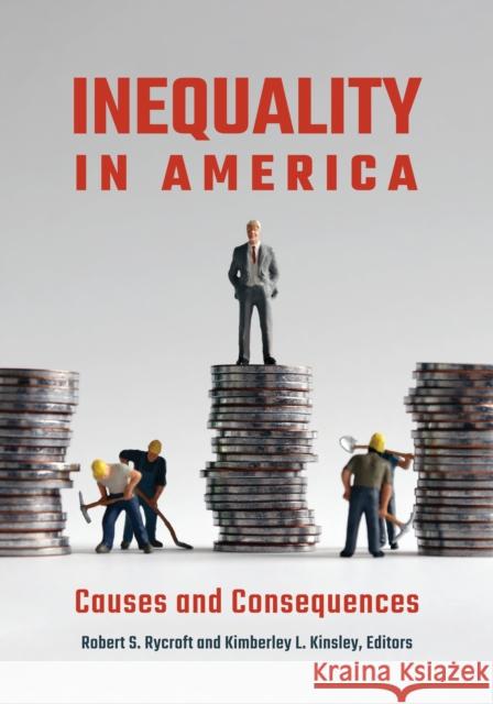 Inequality in America: Causes and Consequences Robert S. Rycroft Kimberley Kinsley 9781440865145 ABC-CLIO - książka
