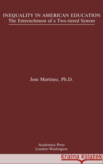 Inequality in American Education: The Entrenchment of a Two-Tiered System Jose Martinez 9781680534832 Eurospan (JL) - książka