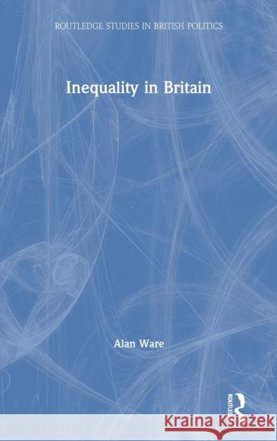 Inequality in Britain Alan Ware 9780367331603 Routledge - książka