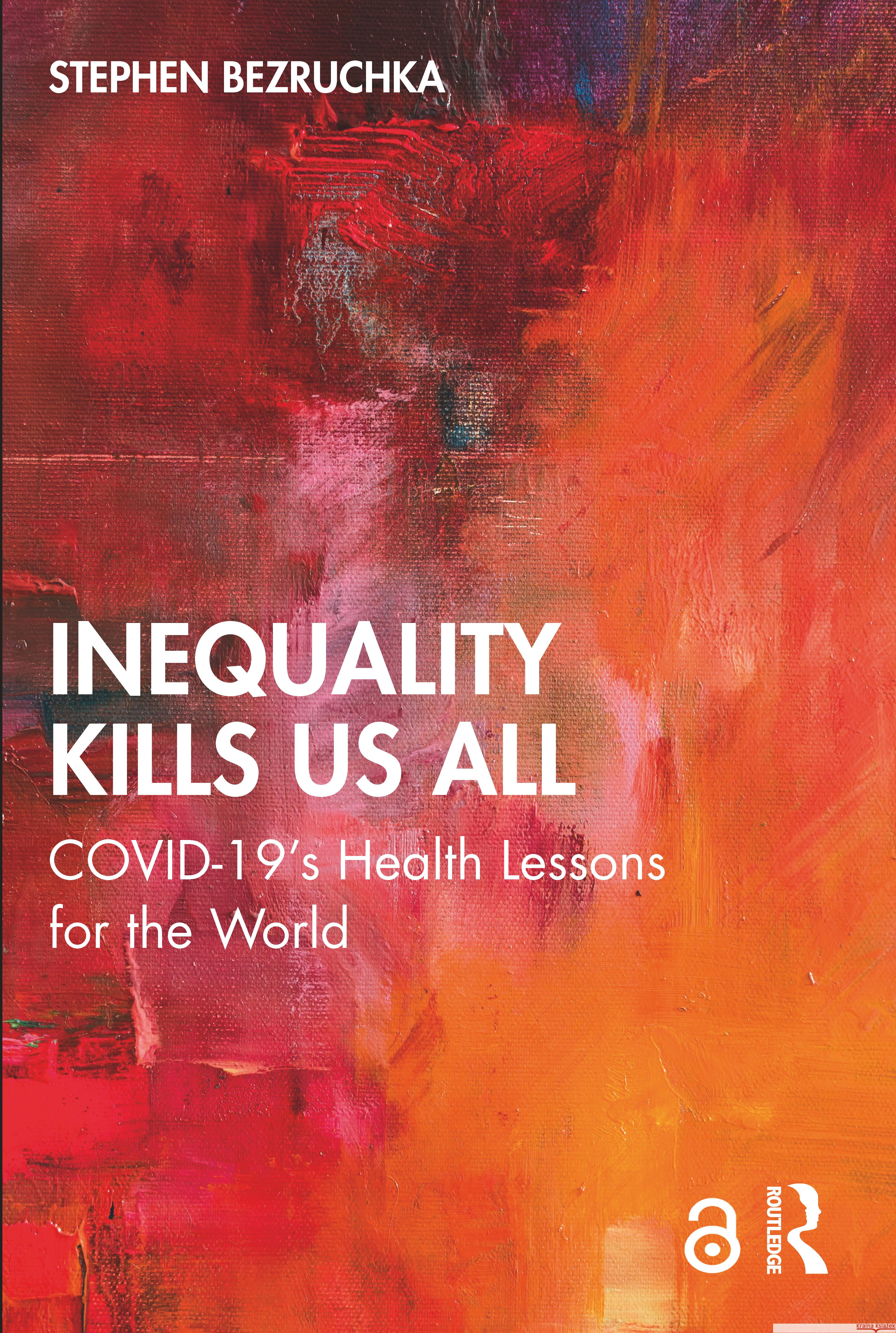 Inequality Kills Us All: COVID-19's Health Lessons for the World Bezruchka, Stephen 9781032278391 Taylor & Francis Ltd - książka