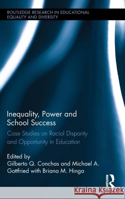 Inequality, Power and School Success: Case Studies on Racial Disparity and Opportunity in Education Gilberto Q. Conchas Michael Gottfried  9781138837881 Routledge - książka