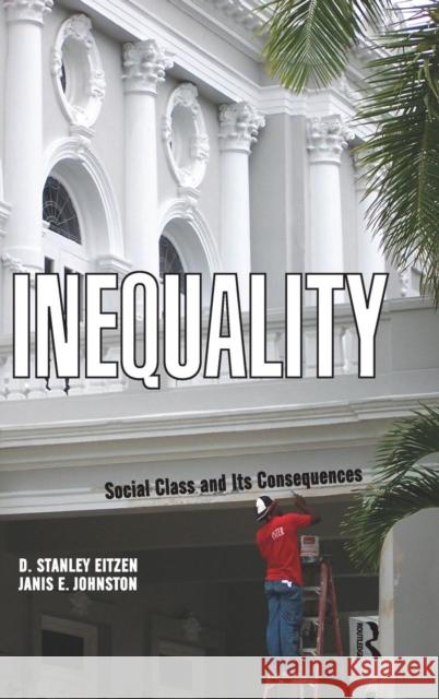 Inequality: Social Class and Its Consequences D. Stanley Eitzen Janis E. Johnston 9781594513572 Paradigm Publishers - książka