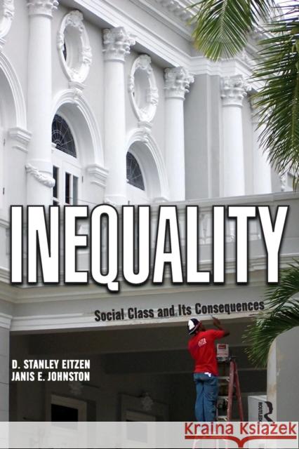 Inequality: Social Class and Its Consequences D. Stanley Eitzen Janis E. Johnston 9781594513589 Paradigm Publishers - książka
