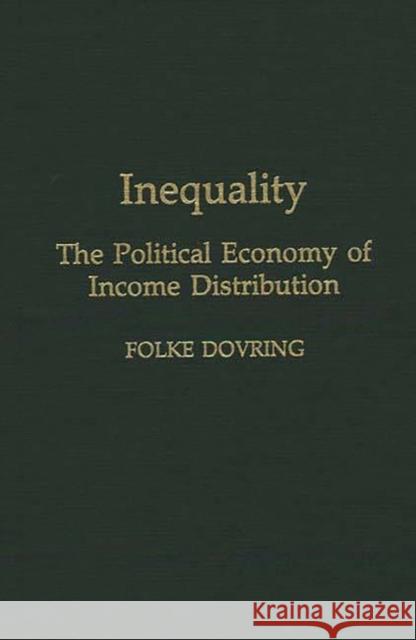 Inequality: The Political Economy of Income Distribution Dovring, Folke 9780275939632 Praeger Publishers - książka