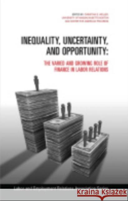 Inequality, Uncertainty, and Opportunity: The Varied and Growing Role of Finance in Labor Relations Christian E. Weller 9780913447109 ILR Press - książka