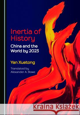 Inertia of History: China and the World by 2023 Yan Xuetong   9781527574748 Cambridge Scholars Publishing - książka