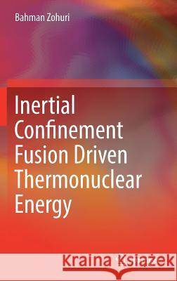 Inertial Confinement Fusion Driven Thermonuclear Energy Bahman Zohuri 9783319509068 Springer - książka