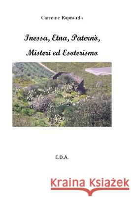 Inessa, Etna, Paternò, Misteri e Esoterismo Rapisarda, Carmine 9781389705526 Blurb - książka