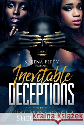 Inevitable Deceptions: A Heart's Journey to Nowhere Sheena Perry 9780998699905 Sheena Perry Publishing - książka