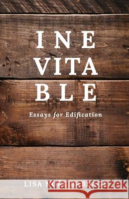 Inevitable: Essays for Edification Lisa Noel Babbage 9781718108363 Independently Published - książka