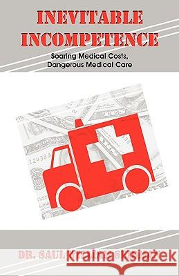 Inevitable Incompetence: Soaring Medical Costs, Dangerous Medical Care Saul William Seidman 9781581129472 Universal Publishers - książka