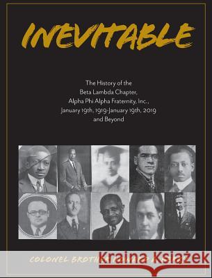 Inevitable: The History of the Beta Lambda Chapter, Alpha Phi Alpha Fraternity, Inc., January 19, 1919 - January 19, 2019 and Beyo Howard a. Berry Sharrone D. Berry-Davis 9781733537605 Beta Lambda Educational Foundation, Inc. - książka