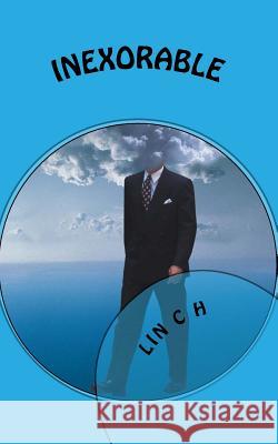 Inexorable: The struggles and mental shifts in the persistent search for meaning in the life of an air steward H, Lin C. 9781516983940 Createspace - książka