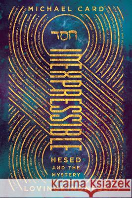 Inexpressible – Hesed and the Mystery of God`s Lovingkindness Michael Card 9780830845491 InterVarsity Press - książka