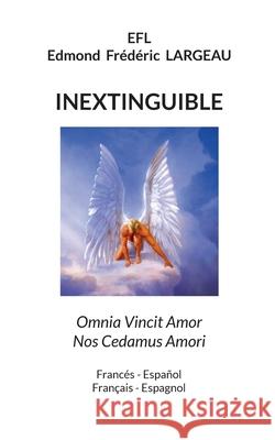 Inextinguible: Omnia Vincit Amor Nos Cedamus Amori Edmond Fr?d?ric Largeau 9788413738659 Bod - Books on Demand - książka