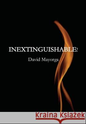 Inextinguishable! David Mayorga Emily Rose King 9780999171080 David Mayorga - książka