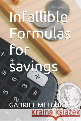 Infallible Formulas for savings Gabriel Melchior   9798396745636 Independently Published - książka