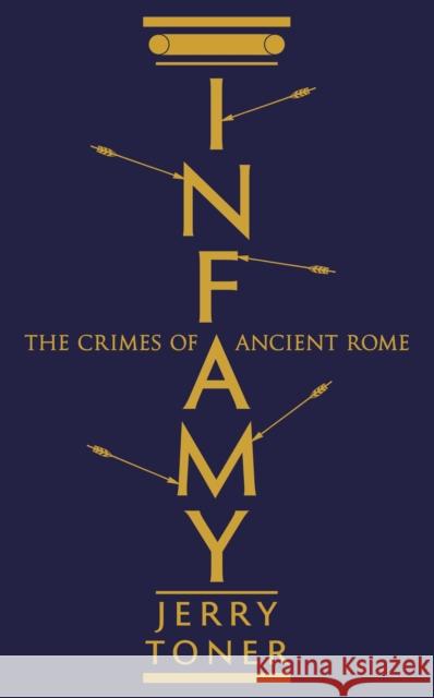 Infamy: The Crimes of Ancient Rome Jerry Toner   9781781253861 Profile Books Ltd - książka