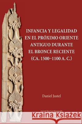 Infancia y legalidad en el Próximo Oriente antiguo durante el Bronce Reciente (ca. 1500-1100 a. C.) Justel, Daniel 9781628372038 SBL Press - książka