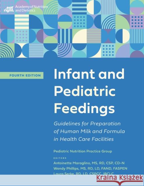 Infant and Pediatric Feedings: Guidelines for Preparation of Human Milk and Formula in Health Care Facilities Antoinette Maraglino, Laura Serke, Wendy Phillips 9780880912976 Academy of Nutrition and Dietetics - książka