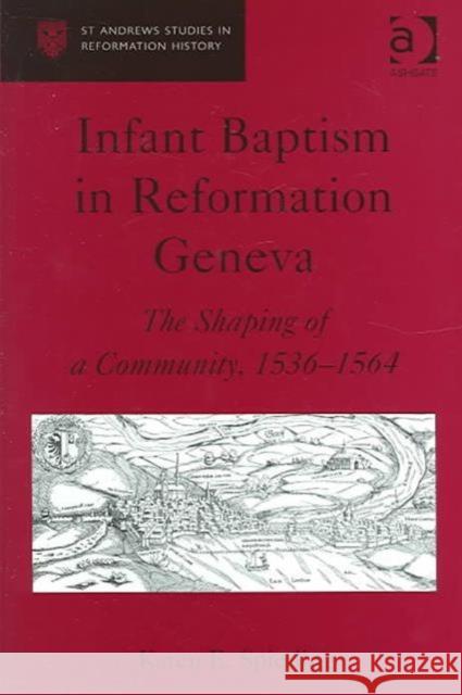 Infant Baptism in Reformation Geneva: The Shaping of a Community, 1536-1564 Spierling, Karen E. 9780754634904 Ashgate Publishing Limited - książka