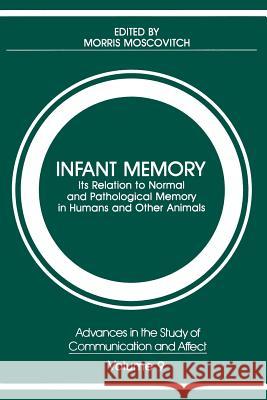 Infant Memory: Its Relation to Normal and Pathological Memory in Humans and Other Animals Moscovitch, Morris 9781461593669 Springer - książka