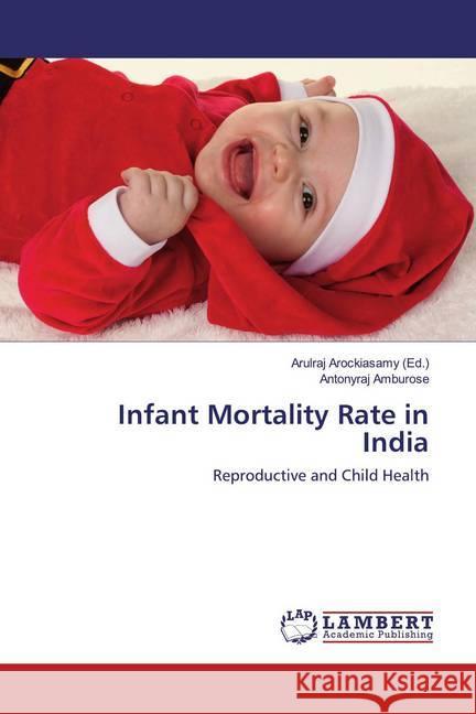 Infant Mortality Rate in India : Reproductive and Child Health Amburose, Antonyraj 9786139475650 LAP Lambert Academic Publishing - książka