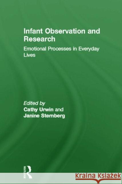 Infant Observation and Research : Emotional Processes in Everyday Lives Cathy Urwin Janine Sternberg 9780415616591 Routledge - książka
